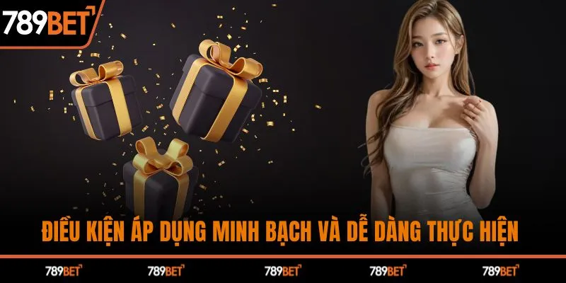 Điều kiện áp dụng minh bạch và dễ dàng thực hiện